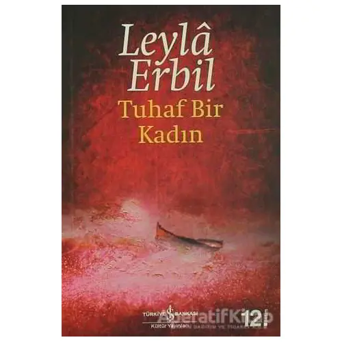 Tuhaf Bir Kadın - Leyla Erbil - İş Bankası Kültür Yayınları