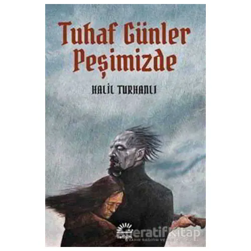 Tuhaf Günler Peşimizde - Halil Turhanlı - İletişim Yayınevi