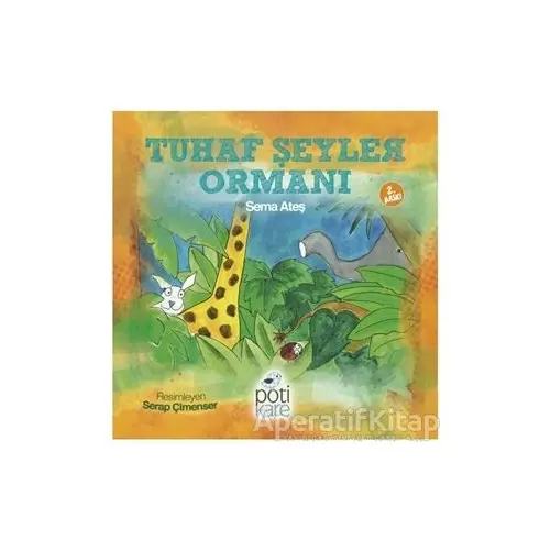 Tuhaf Şeyler Ormanı - Sema Ateş - Pötikare Yayıncılık