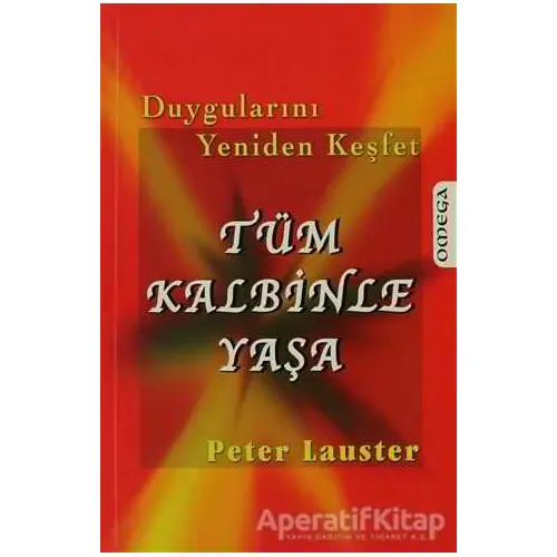 Tüm Kalbinle Yaşa - Peter Lauster - Omega