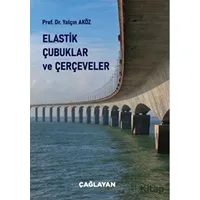 Elastik Çubuklar ve Çerçeveler - Yalçın Aköz - Çağlayan Kitabevi