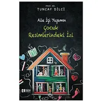 Aile İçi Yaşamın Çocuk Resimlerindeki İzi - Tuncay Dilci - Sen Yayınları