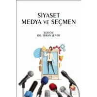 Siyaset Medya ve Seçmen - Turan Şener - Nobel Bilimsel Eserler