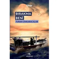 Bırakma Beni - Turan Ünkaracalar - Nirengi Yayınları