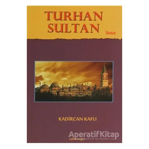 Turhan Sultan - Kadircan Kaflı - Salkımsöğüt Yayınları