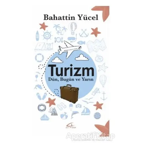 Turizm - Dün Bugün ve Yarın - Bahattin Yücel - Asi Kitap