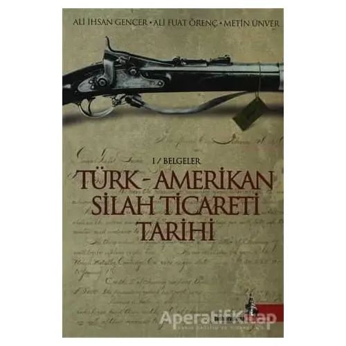 Türk - Amerikan Silah Ticareti Tarihi - Ali Fuat Örenç - Doğu Kütüphanesi