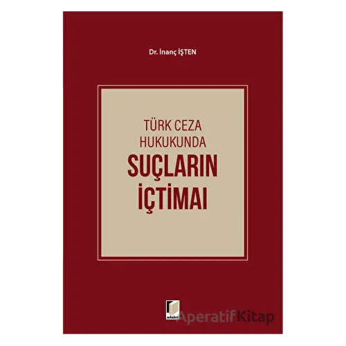 Türk Ceza Hukukunda Suçların İçtimaı - İnanç İşten - Adalet Yayınevi