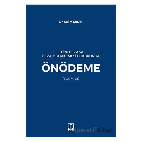 Türk Ceza ve Ceza Muhakemesi Hukukunda Önödeme - Selim Erdin - Adalet Yayınevi