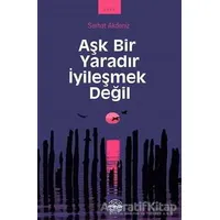 Aşk Bir Yaradır İyileşmek Değil - Serhat Akdeniz - Mühür Kitaplığı