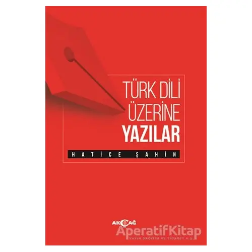 Türk Dili Üzerine Yazılar - Hatice Şahin - Akçağ Yayınları