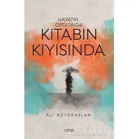 Hayatın Ortasında Kitabın Kıyısında - Ali Büyükaslan - Otto Yayınları