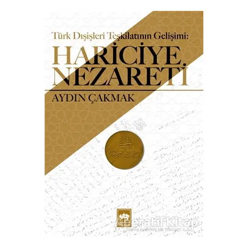 Türk Dışişleri Teşkilatının Gelişimi: Hariciye Nezareti - Aydın Çakmak - Ötüken Neşriyat