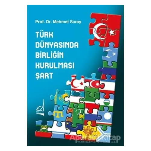 Türk Dünyasında Birliğin Kurulması Şart - Mehmet Saray - Boğaziçi Yayınları