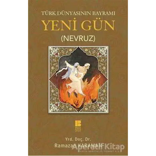 Türk Dünyasının Bayramı Yeni Gün (Nevruz) - Ramazan Karaman - Bilge Kültür Sanat