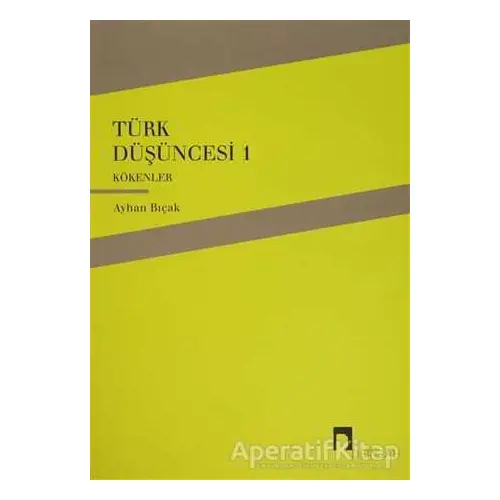 Türk Düşüncesi 1 - Kökenler - Ayhan Bıçak - Dergah Yayınları