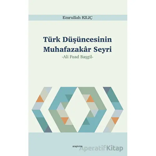 Türk Düşüncesinin Muhafazakar Seyri - Emrullah Kılıç - Araştırma Yayınları