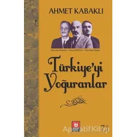 Türkiye’yi Yoğuranlar - Ahmet Kabaklı - Türk Edebiyatı Vakfı Yayınları