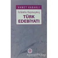 İslamla Kaynaşmış Türk Edebiyatı - Ahmet Kabaklı - Türk Edebiyatı Vakfı Yayınları