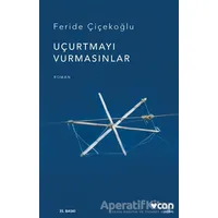 Uçurtmayı Vurmasınlar - Feride Çiçekoğlu - Can Yayınları