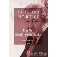 Her Şey Bittiği Yerde Başlar - Muzaffer Buyrukçu - Kırmızı Kedi Yayınevi