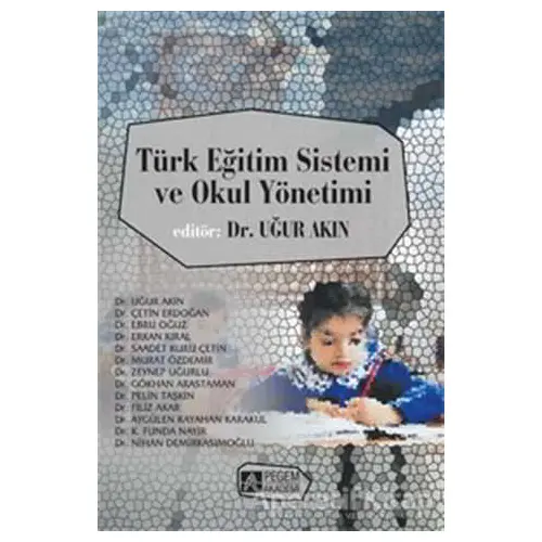 Türk Eğitim Sistemi ve Okul Yönetimi - Uğur Akın - Pegem Akademi Yayıncılık - Akademik Kitaplar