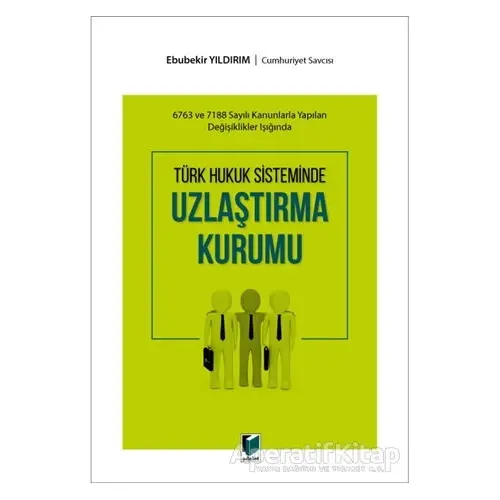 Türk Hukuk Sisteminde Uzlaştırma Kurumu - Ebubekir Yıldırım - Adalet Yayınevi