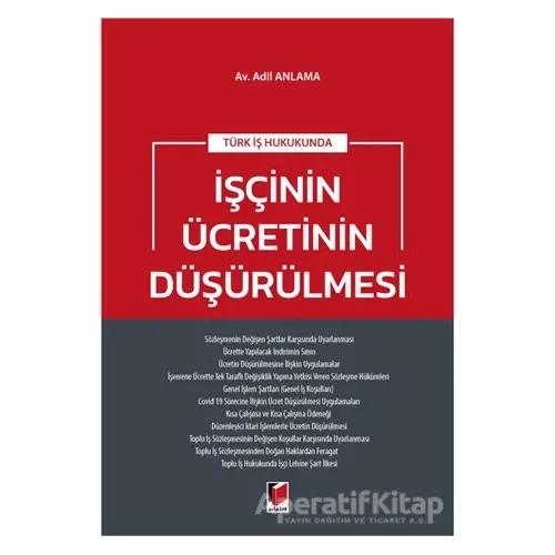 Türk İş Hukukunda İşçinin Ücretinin Düşürülmesi - Adil Anlama - Adalet Yayınevi