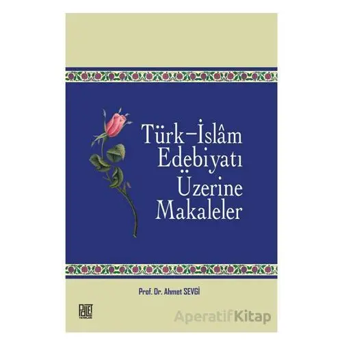 Türk - İslam Edebiyatı Üzerine Makaleler - Ahmet Sevgi - Palet Yayınları