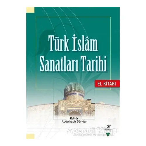 Türk İslam Sanatları Tarihi - El Kitabı - Nurşen Özkul Fındık - Grafiker Yayınları