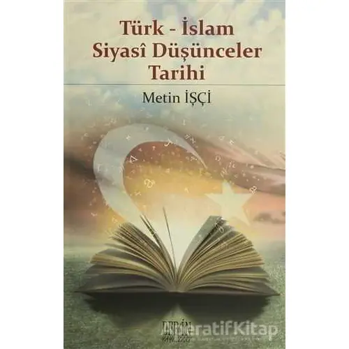 Türk - İslam Siyasi Düşünceler Tarihi - Metin İşçi - Derin Yayınları