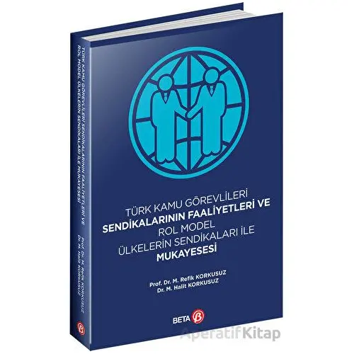 Türk Kamu Görevlileri Sendikalarının Faaliyetleri ve Rol Model Ülkelerin Sendikaları ile Mukayesesi