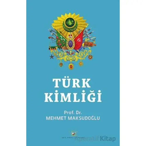 Türk Kimliği - Mehmet Maksudoğlu - Akıl Fikir Yayınları