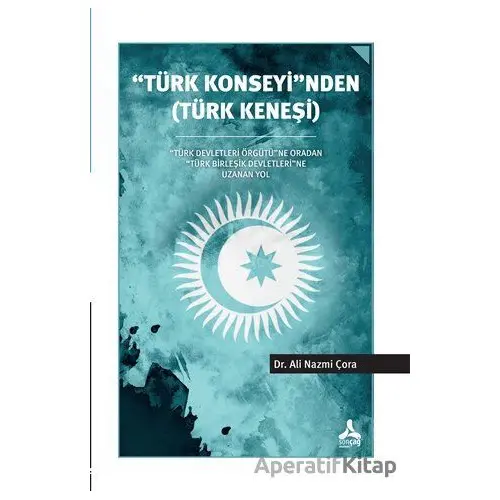 Türk Konseyinden (Türk Keneşi) - Ali Nazmi Çora - Sonçağ Yayınları