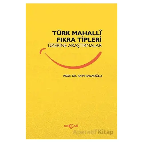 Türk Mahalli Fıkra Tipleri Üzerine Araştırmalar - Saim Sakaoğlu - Akçağ Yayınları