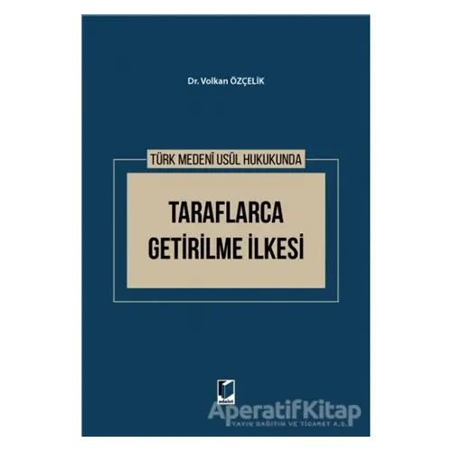 Türk Medeni Usul Hukukunda Taraflarca Getirilme İlkesi - Volkan Özçelik - Adalet Yayınevi