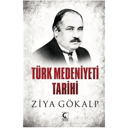 Türk Medeniyeti Tarihi - Ziya Gökalp - Kamer Yayınları