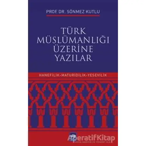 Türk Müslümanlığı Üzerine Yazılar - Sönmez Kutlu - Ötüken Neşriyat