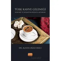 Türk Kahve Geleneği Sunumu ve Kuşaktan Kuşağa Aktarımı - Açelya Oğuz Ekici - Nobel Bilimsel Eserler