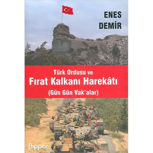 Türk Ordusu ve Fırat Kalkanı Harekatı - Enes Demir - Flipper Yayıncılık