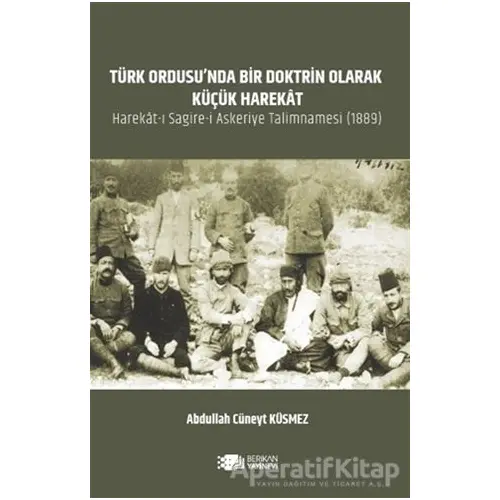 Türk Ordusu’nda Bir Doktrin Olarak Küçük Harekat - Abdullah Cüneyt Küsmez - Berikan Yayınları