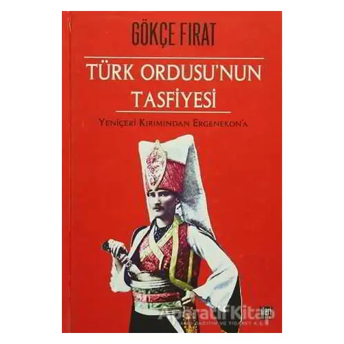 Türk Ordusu’nun Tasfiyesi - Gökçe Fırat - İleri Yayınları