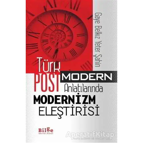 Türk Postmodern Anlatılarında Modernizm Eleştirisi - Gaye Belkız Yeter Şahin - Bilge Kültür Sanat