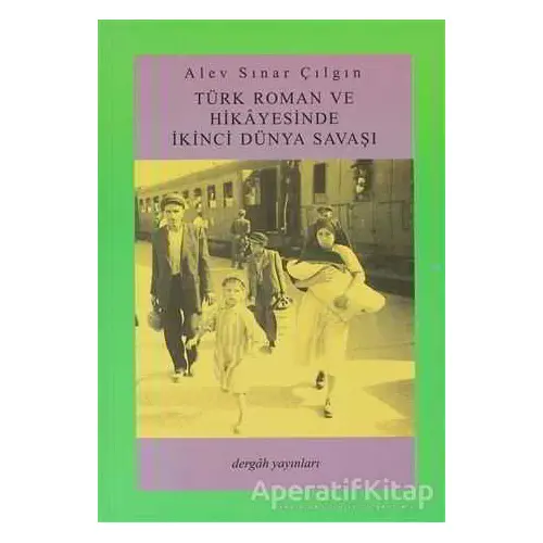 Türk Roman ve Hikayesinde İkinci Dünya Savaşı - Alev Sınar Çılgın - Dergah Yayınları