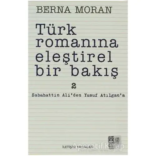 Türk Romanına Eleştirel Bir Bakış 2 - Berna Moran - İletişim Yayınevi