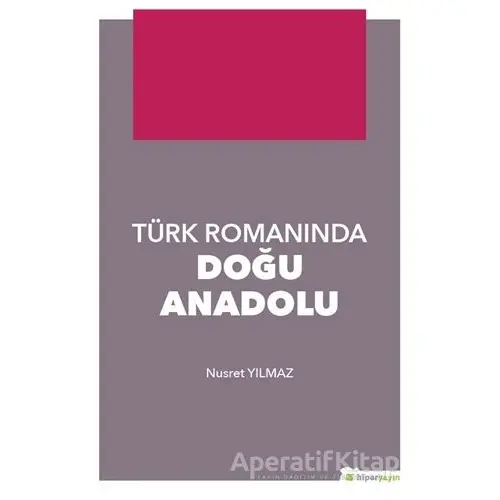 Türk Romanında Doğu Anadolu - Nusret Yılmaz - Hiperlink Yayınları