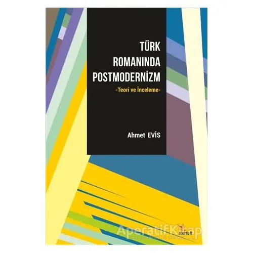 Türk Romanında Postmodernizm - Ahmet Evis - Kriter Yayınları