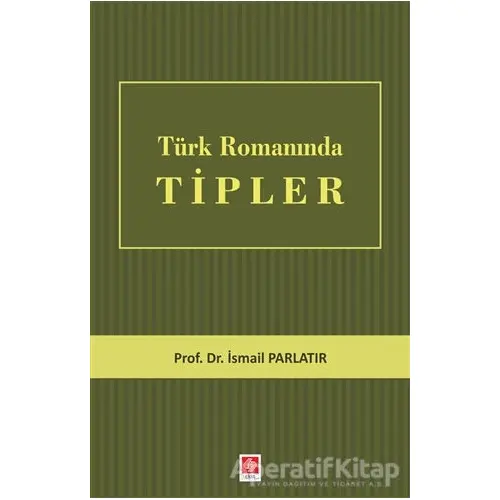 Türk Romanında Tipler - İsmail Parlatır - Ekin Basım Yayın - Akademik Kültür Kitaplar