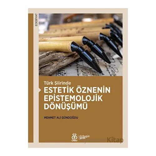 Türk Şiirinde Estetik Öznenin Epistemolojik Dönüşümü - Mehmet Ali Gündoğdu - DBY Yayınları