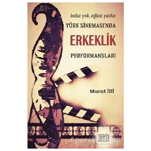 Türk Sinemasında Erkeklik Performansları - Murat İri - Derin Yayınları